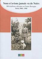 Nous n'avions jamais vu de Noirs. 300 tirailleurs africains en centre Bretagne, 300 tirailleurs africains en Centre-Bretagne
