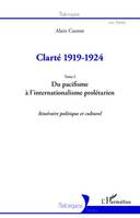 Clarté 1919-1924 (Tome I), Du pacifisme à l'internationalisme prolétarien - Itinéraire politique et culturel