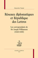 Réseaux diplomatiques et République des lettres - les correspondants de sir Joseph Williamson, 1660-1680