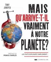 Mais qu'arrive-t-il vraiment à notre planète ? , les faits expliqués simplement...