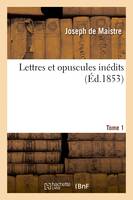 Lettres et opuscules inedits. Tome 1