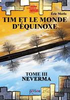 3, Tim et le monde d'Équinoxe Tome 3 Neverma