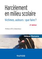 Harcèlement en milieu scolaire - 2e éd. - Victimes, auteurs : que faire ?, Victimes, auteurs : que faire ?