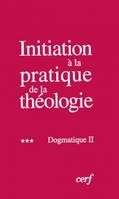 Initiation à la pratique de la théologie ., T. III, Dogmatique, Initiation à la pratique de la théologie, 3