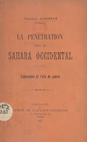 La pénétration dans le Sahara Occidental, Explorations et faits de guerre