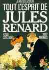 Tout l'esprit de Jules Renard - 4200 citations, pensées, paradoxes, poèmes, saynette, 1062 thèmes, 2 index., 4200 citations, pensées, paradoxes, poèmes,...