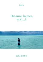 Dis-moi, la mer, et si...?