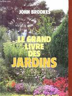 Le grand livre des jardins - créer, aménager, embellir son jardin.