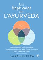 Les Sept voies de l'Ayurveda, Déterminez votre profil ayurvédique et épanouissez-vous dans la vie, l'amour et le travail