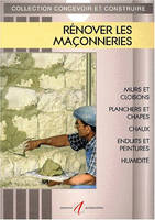 Rénover les maçonneries, Murs et cloisons, planchers et chappes, chaux et enduits traditionnels, enduits prêts à l'emploi et peintures, isolation et doublage, traitement de l'humidité, sols en pierre et en terre cuite