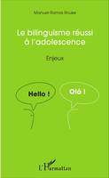 Le bilinguisme réussi à l'adolescence, Enjeux