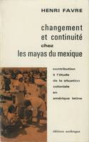 Changement et continuité chez les Mayas du Mexique, Contribution à l’étude de la situation coloniale en Amérique latine