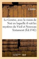 Le Genèse, avec la vision de Noë en laquelle il veit les mystères du Vieil et Nouveau Testament, Traduict de thuscan