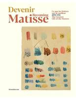 Devenir Matisse - ce que les maîtres ont de meilleur, 1890-1911