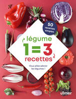 1 légume = 3 recettes, Vous allez adorer les légumes !