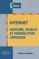 Internet - Histoire, enjeux et perspectives critiques, histoire, enjeux et perpectives critiques
