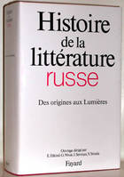 Histoire de la littérature russe ... ., 1, Des origines aux Lumières, Histoire de la littérature russe, Des origines aux Lumières