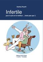 Infertile, pour le pire et le meilleur... (mais pas que !), INFERTILE