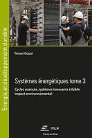 Systèmes énergétiques Tome 3, Cycles avancés, systèmes innovants à faible impact environnemental