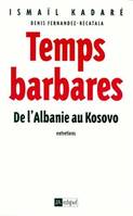 Temps Barbares, de l'Albanie au Kosovo