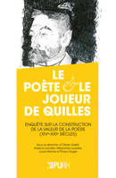 Le poète et le joueur de quilles, Étude sur la construction de la valeur de la poésie (XIVe –XXIe siècles)