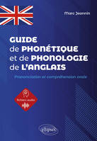 Guide de phonétique et de phonologie de l'anglais, prononciation et compréhension orale de l'anglais