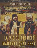 La vie du prophète Mahomet (570-632), Mahomet et les origines de l'islam