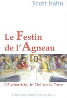 Le festin de l'agneau / l'Eucharistie, le ciel sur la terre, l'Eucharistie, le ciel sur la terre