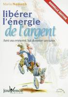 Libérer l'énergie de l'argent, Ami ou ennemi, lui donner un sens