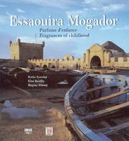 Essaouira mogador - parfums d'enfance - fragrances of childhood, edition bilingue francais-anglais