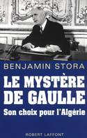 Le mystère de Gaulle son choix pour l'Algérie, son choix pour l'Algérie