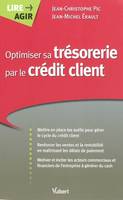 OPTIMISER SA TRESORERIE PAR LE CREDIT CLIENT, mettre en place les outils pour gérer le cycle du crédit client, renforcer...