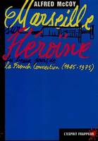 Marseille sur héroïne - 70's Magouilles syndicales, mafia corse et CIA sur fond de guerre froide, les beaux jours de la French Connection, 1945-1975