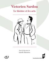 Victorien Sardou, Le théâtre et les arts