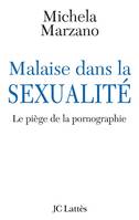 Malaise dans la sexualité - Le piège de la pornographie, le piège de la pornographie