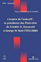 L'empire de l'exécutif : la présidence des États-Unis, De Franklin D. Roosevelt à George W. Bush (1933-2006)