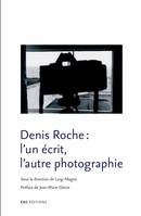 Denis Roche, l’un écrit, l’autre photographie