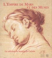 EMPIRE DE MARS ET L'EMPIRE DES MUSES (L'), la collection du marquis de Calvière, lieutenant-général des armées du roi, 1693-1777