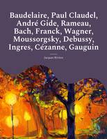 Etudes : Baudelaire, Paul Claudel, André Gide, Rameau, Bach, Franck, Wagner, Moussorgsky, Debussy, Ingres, Cézanne, Gauguin, Les études et biographies d'artistes de Jacques Rivière