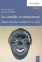 La comédie en mouvement - avatars du genre comique au XXe siècle, avatars du genre comique au XXe siècle