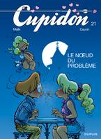 Cupidon ., 21, CUPIDON T21 NOEUD DU PROBLEME (LE) T21, Volume 21, Le noeud du problème