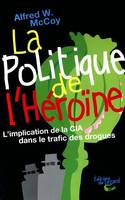 La politique de l'héroïne : L’implication de la CIA dans le trafic des drogues, l'implication de la CIA dans le trafic de drogues