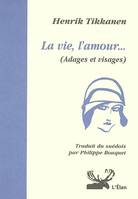 Adages et visages, [1], La vie, l'amour