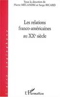 Les relations franco-américaines au XX siècle, [actes du] colloque, [Paris, Université de la Sorbonne nouvelle], 24 et 25 mai 2002