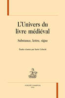 L'univers du livre médiéval - substance, lettre, signe