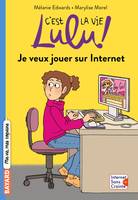 C'est la vie Lulu !, 35, C'est la vie Lulu, Tome 35, Je veux jouer sur Internet