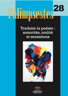 Palimpsestes, n°28/2015, Traduire la poésie : sonorités, oralité et sensations