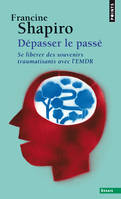 Dépasser le passé, Se libérer des souvenirs traumatisants avec l'EMDR