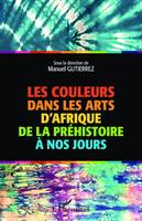 Les couleurs dans les arts d'Afrique de la préhistoire à nos jours, [actes de la table ronde internationale sur les couleurs, koudougou (burkina faso), 28 octobre 2018]