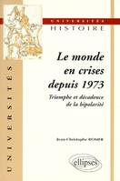 Le monde en crises depuis 1973 - Triomphe et décadence de la bipolarité, triomphe et décadence de la bipolarité